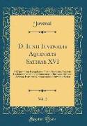 D. Iunii Iuvenalis Aquinatis Satirae XVI, Vol. 2: Ad Optimorum Exemplarium Fidem Recensitae Varietate Lectionum Perpetuoque Commentario Illustratae Et