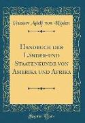 Handbuch Der Länder-Und Staatenkunde Von Amerika Und Afrika (Classic Reprint)