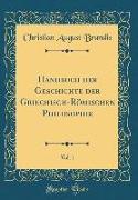 Handbuch Der Geschichte Der Griechisch-Römischen Philosophie, Vol. 1 (Classic Reprint)
