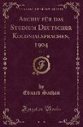 Archiv Für Das Studium Deutscher Kolonialsprachen, 1904, Vol. 2 (Classic Reprint)