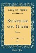 Sylvester Von Geyer, Vol. 1: Roman (Classic Reprint)