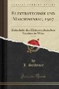 Elektrotechnik Und Maschinenbau, 1907, Vol. 25: Zeitschrift Des Elektrotechnischen Vereines in Wien (Classic Reprint)