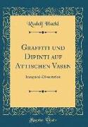 Graffiti Und Dipinti Auf Attischen Vasen: Inaugural-Dissertation (Classic Reprint)