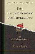 Das Geschichtswerk Des Thukydides (Classic Reprint)
