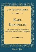 Karl Kraepelin: Zur Erinnerung an Sein Leben Und Seine Künsterische Thätigkeit (Classic Reprint)