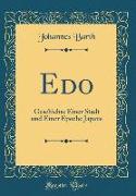 EDO: Geschichte Einer Stadt Und Einer Epoche Japans (Classic Reprint)