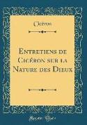 Entretiens de Cicéron Sur La Nature Des Dieux (Classic Reprint)