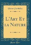 L'Art Et La Nature (Classic Reprint)