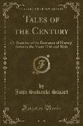 Tales of the Century: Or Sketches of the Romance of History Between the Years 1746 and 1846 (Classic Reprint)