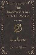 Die Thontafeln Von Tell-El-Amarna: Erste Hälfte (Classic Reprint)