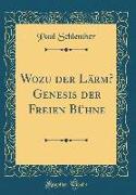 Wozu Der Lärm? Genesis Der Freien Bühne (Classic Reprint)