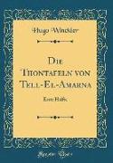 Die Thontafeln Von Tell-El-Amarna: Erste Hälfte (Classic Reprint)