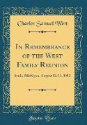 In Remembrance of the West Family Reunion: Ionia, Michigan, August 12-13, 1912 (Classic Reprint)