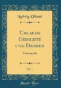 Uhlands Gedichte Und Dramen, Vol. 1: Volksausgabe (Classic Reprint)