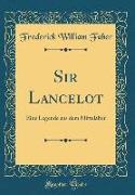 Sir Lancelot: Eine Legende Aus Dem Mittelalter (Classic Reprint)