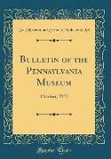 Bulletin of the Pennsylvania Museum: October, 1911 (Classic Reprint)