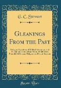 Gleanings from the Past: Being an Exposition of Biblical Astronomy, and the Symbolism and Mysteries on Which Were Founded All Ancient Religions