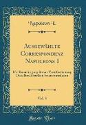 Ausgewählte Correspondenz Napoleons I, Vol. 3: Mit Ermächtigung Der Zur Veröffentlichung Derselben Bestellten Staatscommission (Classic Reprint)
