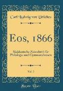 Eos, 1866, Vol. 2: Süddeutsche Zeitschrift Für Philologie Und Gymnasialwesen (Classic Reprint)