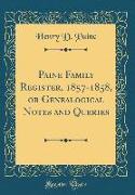Paine Family Register, 1857-1858, or Genealogical Notes and Queries (Classic Reprint)