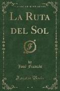 La Ruta del Sol (Classic Reprint)