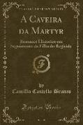 A Caveira Da Martyr, Vol. 1: Romance Historico Em Seguimento Da Filha Do Regicida (Classic Reprint)