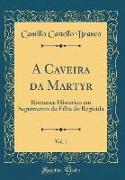 A Caveira Da Martyr, Vol. 1: Romance Historico Em Seguimento Da Filha Do Regicida (Classic Reprint)