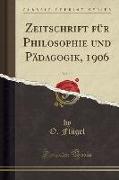Zeitschrift Für Philosophie Und Pädagogik, 1906, Vol. 13 (Classic Reprint)
