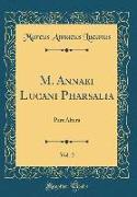 M. Annaei Lucani Pharsalia, Vol. 2: Pars Altera (Classic Reprint)