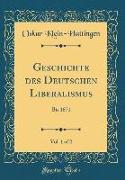 Geschichte Des Deutschen Liberalismus, Vol. 1 of 2: Bis 1871 (Classic Reprint)
