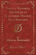 Viaggi E Scoperte, Seguiti Da La Scacchiera Davanti Allo Specchio (Classic Reprint)