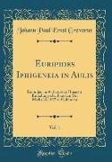 Euripides Iphigeneia in Aulis, Vol. 1: Besonders in Ästhetischer Hinsicht, Einladungsschrift Zu Dem Um Michaelis 1837 Zu Haltenden (Classic Reprint)