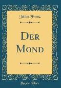 Der Mond (Classic Reprint)