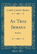As Tres Irmans: Romance (Classic Reprint)
