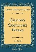 Goethes Sämtliche Werke, Vol. 1 of 45 (Classic Reprint)