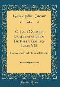 C. Julii Caesaris Commentariorum de Bello Gallico Libri VIII: Grammatisch Und Historisch Erklärt (Classic Reprint)