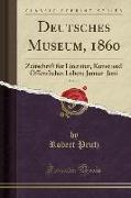 Deutsches Museum, 1860, Vol. 10: Zeitschrift Für Literatur, Kunst Und Öffentliches Leben, Januar-Juni (Classic Reprint)