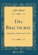 Die Brautschau: Originalposse Mit Gesang in 4 Acten (Classic Reprint)