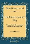 Die Gesellschaft, 1895: Monatschrift Für Litteratur, Kunst Und Sozialpolitik (Classic Reprint)