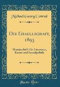 Die Gesellschaft, 1893: Monatschrift Für Litteratur, Kunst Und Sozialpolitik (Classic Reprint)