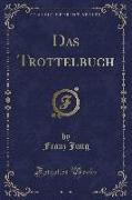 Das Trottelbuch (Classic Reprint)