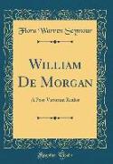 William de Morgan: A Post-Victorian Realist (Classic Reprint)
