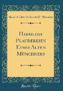 Harmlose Plaudereien Eines Alten Münchners (Classic Reprint)