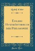 Eislers Handwörterbuch Der Philosophie (Classic Reprint)