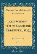 Zeitschrift Für Allgemeine Erdkunde, 1853, Vol. 1 (Classic Reprint)