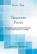 Traditio Ficta: Ein Beitrag Zum Heutigen Civilrecht Auf Geschichtlicher Grundlage (Classic Reprint)