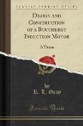 Design and Construction of a Boucherot Induction Motor: A Thesis (Classic Reprint)