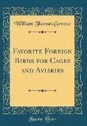 Favorite Foreign Birds for Cages and Aviaries (Classic Reprint)