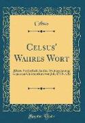 Celsus' Wahres Wort: Ælteste Streitschrift Antiker Weltanschauung Gegen Das Christenthum Vom Jahr 178 N. Chr (Classic Reprint)