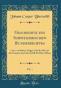 Geschichte Des Schweizerischen Bundesrechtes, Vol. 1: Von Den Ersten Ewigen Bünden Bis Auf Die Gegenwart, Geschichtliche Darstellung (Classic Reprint)